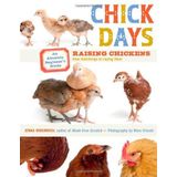 [Chick Days: An Absolute Beginner's Guide to Raising Chickens from Hatching to Laying] [By: Jenna Woginrich] [February, 2011]