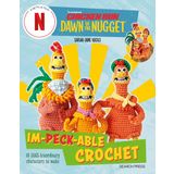 Chicken Run: Dawn of the Nugget Im-peck-able Crochet: 10 EGGS-traordinary characters to make