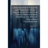 Chief Master Sergeants and Senior Officers--Equality in Today's Air Force? Observations Through the Eyes of Squadron Commanders