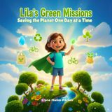 Children book: Lila’s Green Missions: Saving the Planet One Day at a Time – 10 Fun Eco-Missions for Kids Ages 5-9