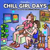 Chill Girl Days: Sweet and Cute Coloring book for Adults Only Featuring Cozy Girl Life Moments for Stress Relief and Relaxation (Cozy Girl Moments)
