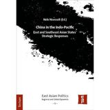 China in the Indo-Pacific: East and Southeast Asian States’ Strategic Responses (East Asian Politics: Regional and Global Dynamics): 5