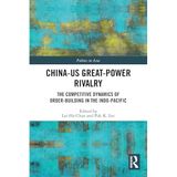 China-US Great-Power Rivalry: The Competitive Dynamics of Order-Building in the Indo-Pacific