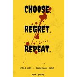 Choose.Regret.Repeat.: File 001 - Survival Mode: An Interactive Adventure Where Every Page Flip Could Be Your Last