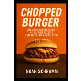 CHOPPED BURGER – Der neue Burgertrend - 60 saftige Rezepte zum Kleckern & Genießen: 60 saftige Rezepte inspiriert vom TikTok-Trend – Chopped Burger mit Hack, Käse & Geschmacksexplosion pur