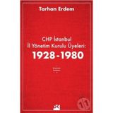 CHP İstanbul İl Yönetim Kurulu Üyeleri 1928-1980 - Tarhan Erdem