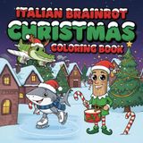 Christmas Italian Brainrot Coloring Book: Cozy Winter Time & Holiday Stories with Viral characters Tralalero Tralala, Bombardiro Crocodilo, Tung ... Cappuccina, Cappuccino Assassino, for Kids