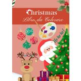 Christmas - Libro da Colorare: Divertiti a Colorare il Magico Natale, Disegni Festivi di Babbo Natale, Alberi, Regali e Tanto Altro per Bambini dai 4 Anni in Su
