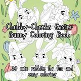 Chubby-Cheeks Easter Bunny Coloring Book - black & white edit: 30 Cute Rabbits for Fun and Easy Coloring (Easter Coloring Series)