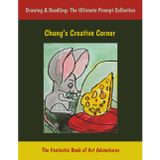 Chung’s Creative Corner: Drawing & Doodling: The Ultimate Prompt Collection, The Fantastic Sketchbook of Art Adventures