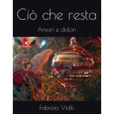 Ciò che resta: Amori e dolori