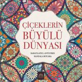 Çiçeklerin Büyülü Dünyası: Rahatlatıcı, Anti Stres Mandala Boyama
