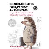 Ciencia de datos para pymes y autónomos: Lo que nadie te cuenta sobre cómo los datos pueden transformar tu negocio