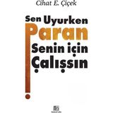 Cihat E. Çiçek'in Sen Uyurken Paran Senin İçin Çalışsın Kitabı Ciltli Normal Boy Türkçe