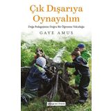Çık Dışarıya Oynayalım- Doğa Pedagojisine Doğru Bir Öğrenme Yolculuğu - Epsilon Yayınları