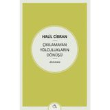 Çıkılamayan Yolculukların Dönüşü - Halil Cibran