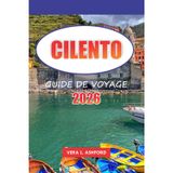 Cilento Guide De Voyage 2026: Découvrez des joyaux cachés, des plages magnifiques, des villages animés et une histoire riche, des conseils pratiques ... aventure inoubliable dans le sud de l'Italie