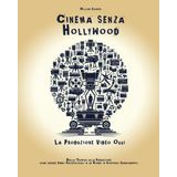 Cinema Senza Hollywood – La Produzione Video Oggi: Dalla tecnica alla narrazione: come creare video professionali in un mondo in continuo cambiamento.