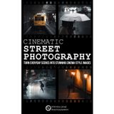 Cinematic Street Photography: Turn Everyday Scenes into Stunning Cinema-Style Images – incl. Preset Pack & BONUS eBook
