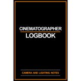 Cinematographer Logbook: Daily Camera Log and Lighting Diagram Notebook for Directors of Photography