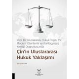 Çin'in Uluslararası Hukuk Yaklaşımı - Yeni Bir Uluslararası Hukuk İnşası Mı: Modern Otoriterlik ve K
