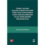 Cinsel Saldırı Suçuna İlişkin Mitlerin Türk Ceza Hukukunda Yargı Kararlarındaki Olası Tesirlerinin Araştırılması