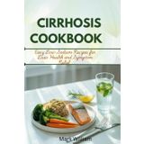 CIRRHOSIS COOKBOOK: Easy Low-Sodium Recipes for Liver Health and Symptom Relief
