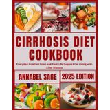 Cirrhosis Diet Cookbook: Everyday Comfort Food and Real-Life Support for Living with Liver Disease
