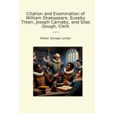 Citation and Examination of William Shakspeare, Euseby Treen, Joseph Carnaby, and Silas Gough, Clerk (Classic Books)