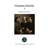 Citazioni Classiche: Volume I – Raccolta di aforismi, riflessioni e pensieri dei grandi autori, a cura di Classicisti