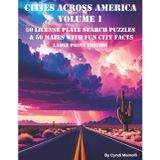 Cities Across America Volume 1: 50 License Plate Search Puzzles & 50 Mazes with Fun City Facts Large Print Edition (Cities Across America License Plate Puzzles, Mazes, & Fun Facts Series)