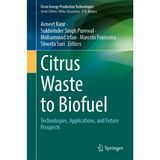 Citrus Waste to Biofuel: Technologies, Applications, and Future Prospects
