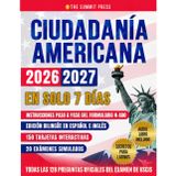 Ciudadanía Americana: Aprueba el Examen en tu Primer Intento en Solo 7 Días con Secretos de Ex Examinadores. Incluye las 128 Preguntas Oficiales del Test de USCIS