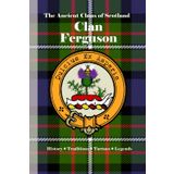 Clan Ferguson: A Concise History of Scotland’s Sons of Fergus and the Strength of the Glen (The Ancient Clans of Scotland)