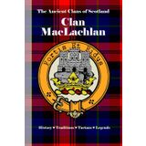 Clan MacLachlan: A Concise History of Scotland’s Sons of the Loch and the Jacobite Flame (The Ancient Clans of Scotland)