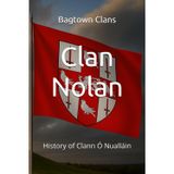 Clan Nolan: History of Clann Ó Nualláin (The Irish Clans, Band 30)