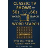 Classic TV Shows of the 50s & 60s Word Search (Gray Matter Labs ): Over 490+ Words for Nostalgic Fun
