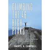 Climbing the 46 High Peaks: A Journey of Discovery, Healing, and Resilience. One Woman's Bold Pursuit to Become an Adirondack 46er