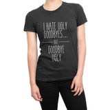 Clique Clothing I Hate Ugly Goodbyes But Goodbye Ugly Çirkin Tişört