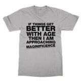 Clique Clothing If Things Get Better With Age Then I Am Approaching Tişört