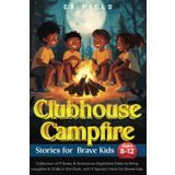 Clubhouse Campfire Stories For Brave Kids Ages 8-12: Collection of 9 Scary & Humorous Nighttime Tales to Bring Laughter & Chills in the Dark, with 9 Spooky Facts for Brave Kids (Clubhouse Series)
