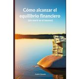 Cómo alcanzar el equilibrio financiero (sin morir en el intento)