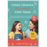 CÓMO CRIANZA DE NIÑAS CON TDAH: 50 Estrategias Inteligentes para Fomentar la Concentración, la Confianza y el Equilibrio Emocional en tu Hija Neurodivergente