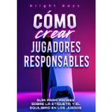 Cómo criar jugadores responsables: guía para padres sobre la etiqueta y el equilibrio en los juegos