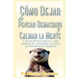 Cómo Dejar de Pensar Demasiado y Calmar la Mente: 5 Libros de Psicología en 1 para Liberarte de la Ansiedad, el Estrés y los Pensamientos Negativos