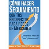 [Cmo Hacer Seguimiento Con Tus Prospectos Para Redes De Mercadeo: Convierte un "Ahora no" En un "Ahora mismo!"] [By: Schreiter, Keith] [May, 2016]