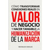Cómo transformar conexiones reales en valor de negocio y hacer tangible la humanización de la marca