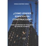 ¿Cómo Vender Edificios En Construcción?: Gana la confianza de tus clientes en la era del m2 digital.