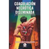 Coagulación necrótica diseminada: La cura es el inicio de la condena