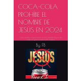COCA-COLA PROHÍBE EL NOMBRE DE JESÚS EN 2024: Cómo muchas corporaciones a nivel mundial hoy en día están en guerra contra la FE cristiana